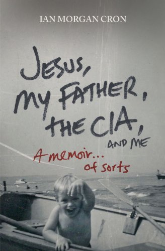 Ian Morgan Cron/Jesus,My Father,The Cia,And Me@A Memoir...Of Sorts