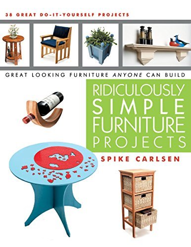 Spike Carlsen/Ridiculously Simple Furniture Projects@ Great Looking Furniture Anyone Can Build
