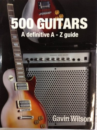 Wilson Gavin 500 Guitars A Definitive A Z Guide 