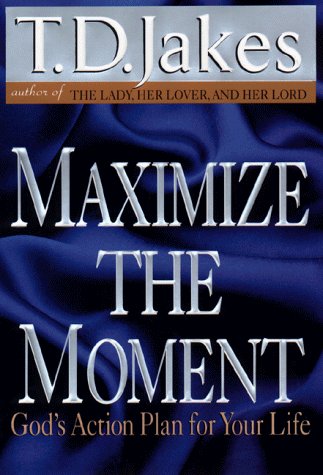 T. D. Jakes/Maximize The Moment@God's Action Plan For Your Life