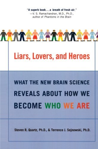Steven R. Quartz/Liars, Lovers, and Heroes@ What the New Brain Science Reveals about How We B