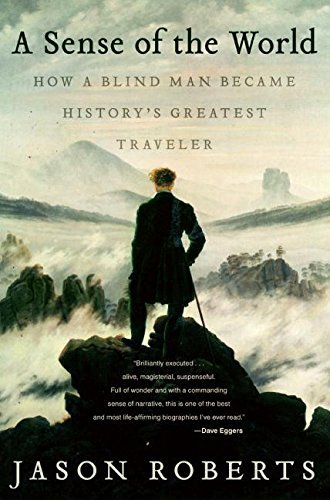 Jason Roberts/A Sense Of The World@How A Blind Man Became History's Greatest Travele