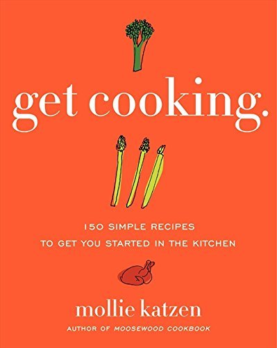 Mollie Katzen/Get Cooking@ 150 Simple Recipes to Get You Started in the Kitc