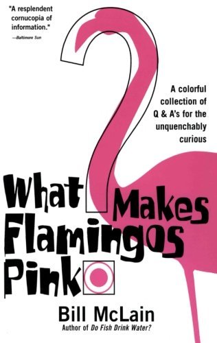 Bill McLain/What Makes Flamingos Pink?@ A Colorful Collection of Q & A's for the Unquench