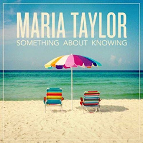 Maria Taylor Something About Knowing 
