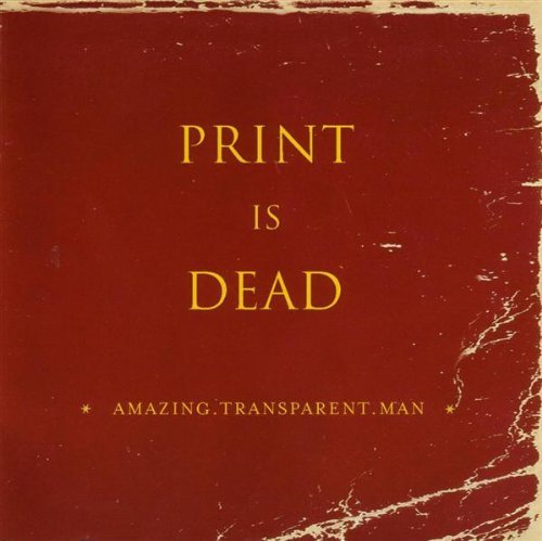 Amazing Transparent Man/Print Is Dead