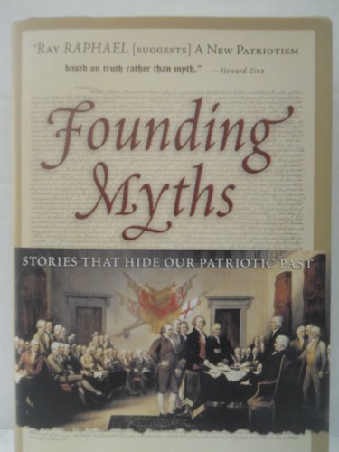 Ray Raphael/Founding Myths: Stories That Hide Our Patriotic Pa