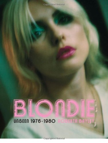 Roberta Bayley Blondie Unseen 1976 1980 