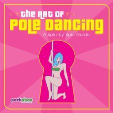 Peekaboo Pole Dancing Ltd/The Art of Pole Dancing@ A Spin-By-Spin Guide