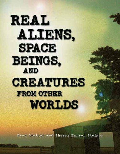 Brad Steiger/Real Aliens, Space Beings, and Creatures from Othe