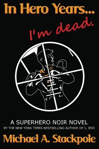 Michael A. Stackpole/In Hero Years.... I'M Dead: A Superhero Noir Novel