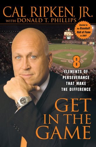 Ripken, Cal Phillips, Donald T./Get In The Game: 8 Elements Of Perseverance That M