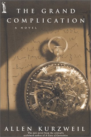 Allen Kurzweil/The Grand Complication: A Novel@The Grand Complication: A Novel