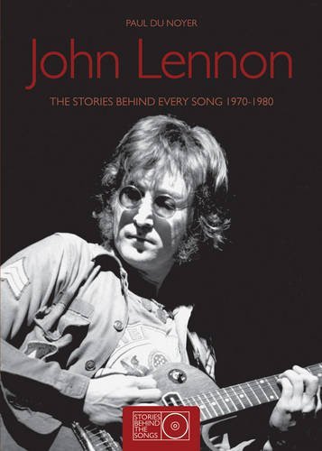 Paul Du Noyer John Lennon The Stories Behind Every Song 1970 1980 