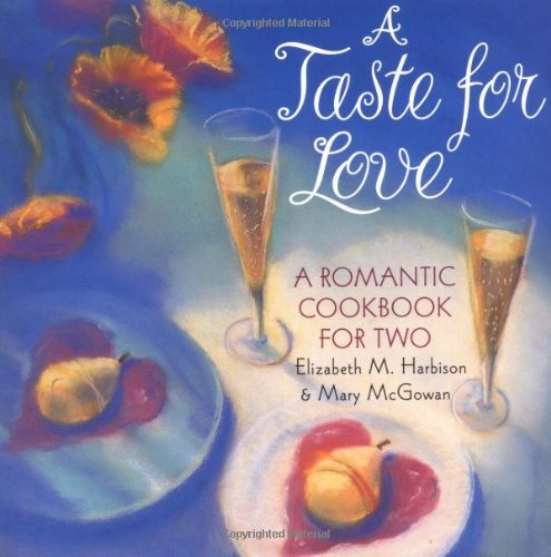 Elizabeth M. Harbison/A Taste For Love: Romantic Dinners For Two