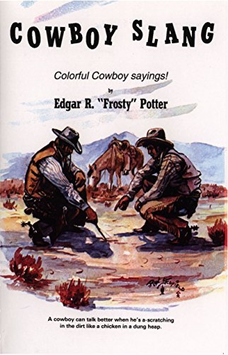 Frosty Potter/Cowboy Slang@ Colorful Cowboy sayings!