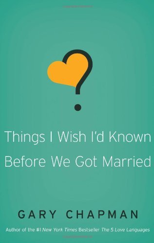 Gary Chapman/Things I Wish I'd Known Before We Got Married