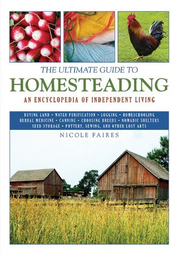 Nicole Faires/The Ultimate Guide to Homesteading@An Encyclopedia of Independent Living