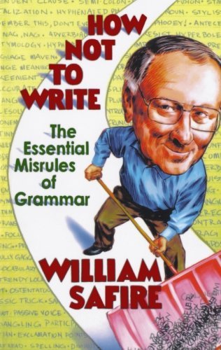 William Safire/How Not To Write@The Essential Misrules Of Grammar