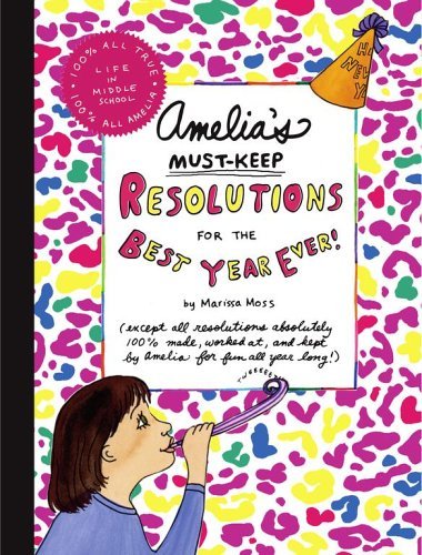 Marissa Moss/Amelia's Must-Keep Resolutions for the Best Year E