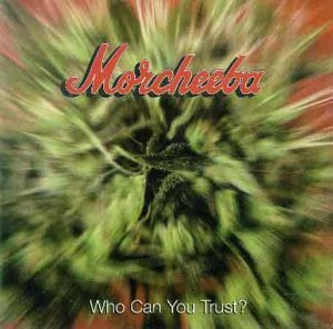 Morcheeba/Who Can You Trust?