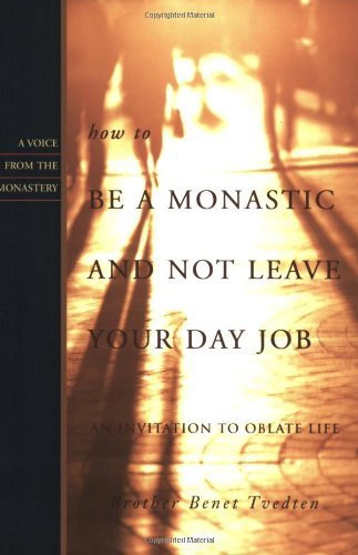 Benet Tvedten/How to Be a Monastic and Not Leave Your Day Job@ An Invitation to Oblate Life
