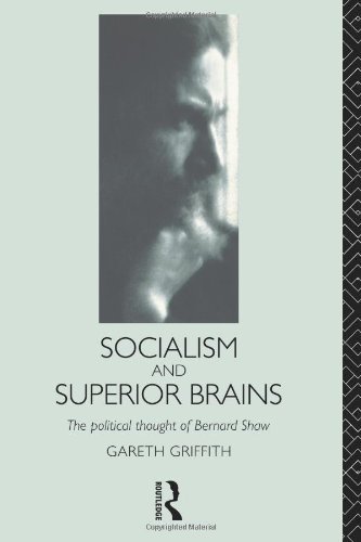 Gareth Griffith Socialism And Superior Brains The Political Thought Of George Bernard Shaw Revised 
