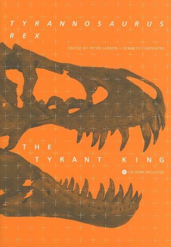 Peter Larson/Tyrannosaurus Rex, the Tyrant King [With CDROM]