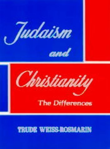 Trude Weiss-Rosmarin/Judaism And Christianity: The Differences