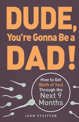 John Pfeiffer/Dude, You're Gonna Be a Dad!