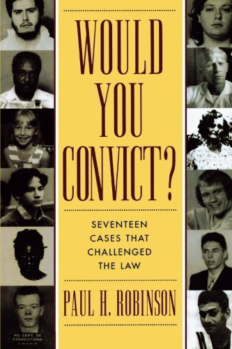 Paul H. Robinson/Would You Convict?@Seventeen Cases That Challenged The Law