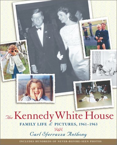 Carl Sferrazza Anthony/The Kennedy White House@Family Life & Pictures, 1961-1963