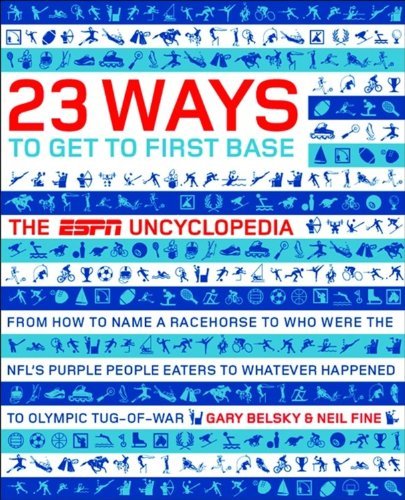 Gary Belsky/23 Ways To Get To First Base: The Espn Uncyclopedi@23 Ways To Get To First Base: The Espn Uncyclopedi