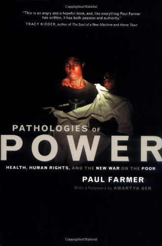 Paul Farmer Pathologies Of Power Health Human Rights And The New War On The Poor 