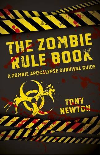 Tony Newton The Zombie Rule Book A Zombie Apocalypse Survival Guide 