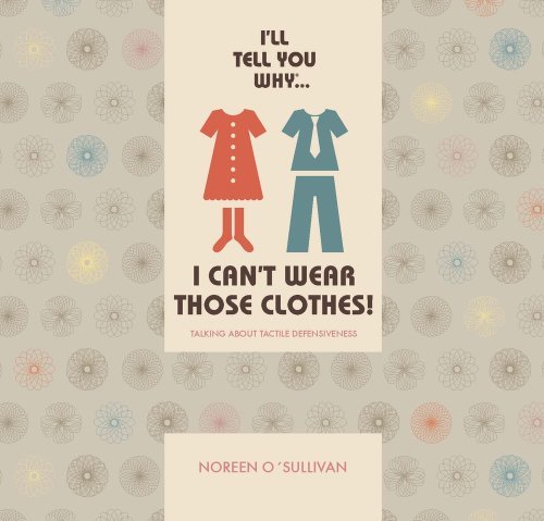 Noreen O'sullivan I'll Tell You Why I Can't Wear Those Clothes! Talking About Tactile Defensiveness 