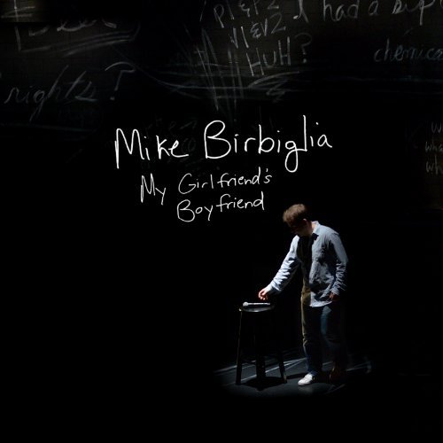 Mike Birbiglia/My Girlfriend's Boyfriend@Explicit Version