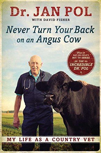 Jan Pol Never Turn Your Back On An Angus Cow My Life As A Country Vet 