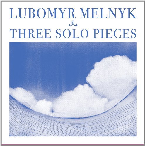 Lubomyr Melnyk/Three Solo Pieces@Lubomyr Melnyk