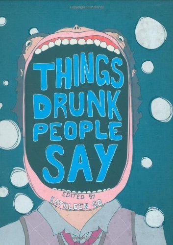 Kathleen Go/Things Drunk People Say