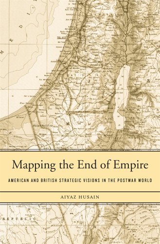 Aiyaz Husain Mapping The End Of Empire American And British Strategic Visions In The Pos 