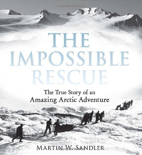 Martin W. Sandler/The Impossible Rescue@ The True Story of an Amazing Arctic Adventure