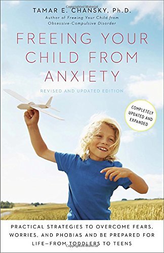Tamar Chansky/Freeing Your Child from Anxiety@ Practical Strategies to Overcome Fears, Worries,@Revised, Update