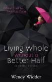 Wendy Widder Living Whole Without A Better Half Biblical Truth For The Single Life 0002 Edition; 