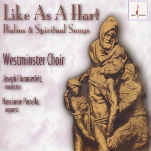 Westminster Choir/Like As A Hart@Parrella*nancianne (Org)@Flummerfelt/Westminster Choir