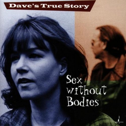 Dave's True Story/Sex Without Bodies@.