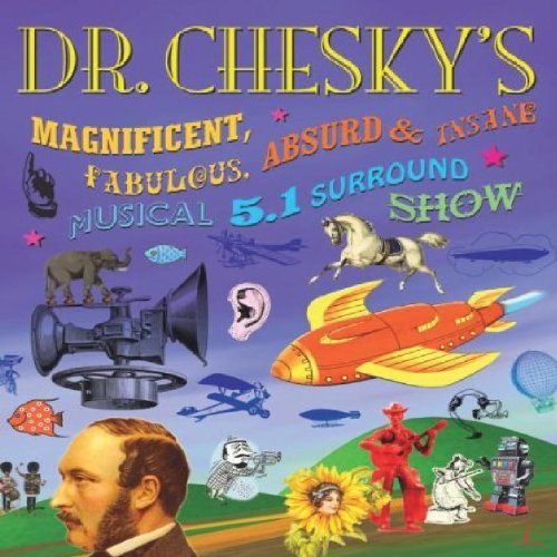 David Chesky/Dr. Chesky's Magnificent, Fabulous, Absurd and Insane Musical 5.1 Surround Show@.