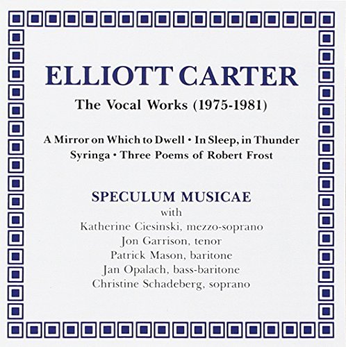 Elliott Carter Vocal Works Mason Schadeberg Ciesinski & Various Speculum Musicae 