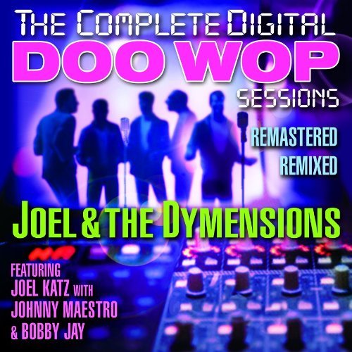 Joel & The Dymensions/Complete Digital Doo Wop Sessi