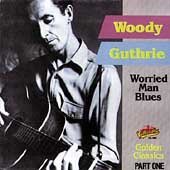 Woody Guthrie/Worried Man Blues